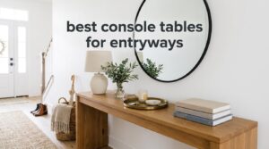 best console tables for entryways