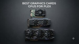 best graphics cards gpus for plex