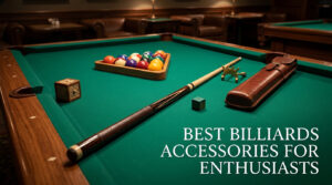 best billiards accessories for enthusiasts