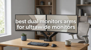 best dual monitors arms for ultrawide monitors
